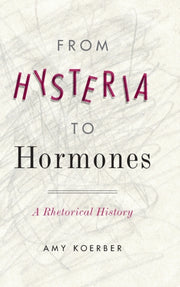 From Hysteria To Hormones A Rhetorical
