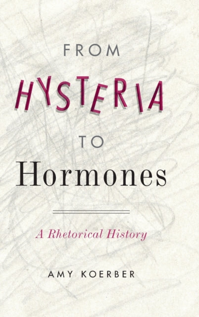 From Hysteria To Hormones A Rhetorical