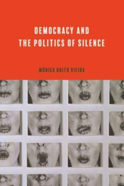 Democracy And The Politics Of Silence By Vieira, Monica Brito