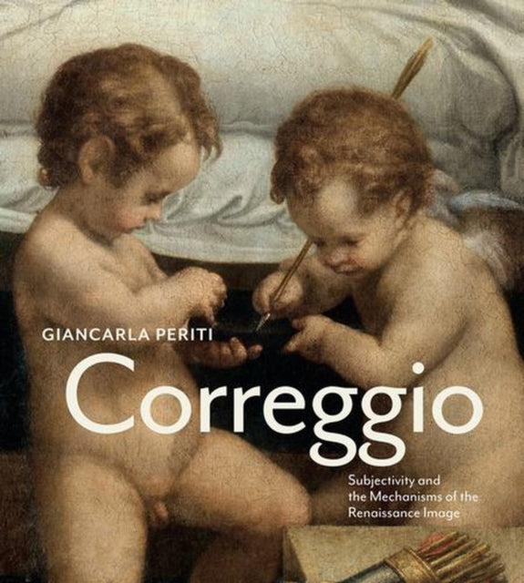 Correggio Subjectivity And The Mechanis By Periti, Giancarla