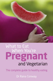 What To Eat When Youre Pregnant/vegetari By Conway, Rana