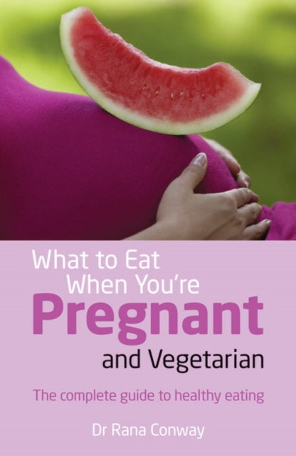 What To Eat When Youre Pregnant/vegetari By Conway, Rana