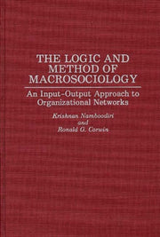 The Logic And Method Of Macrosociology: By Namboodiri, N. Krish