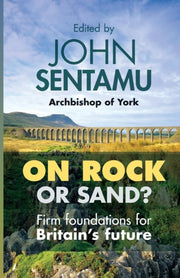 On Rock Or Sand By Sentamu, John