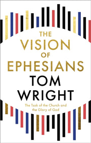 Vision Of Ephesians The Task Of The By Wright, Tom