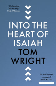 Into The Heart Of Isaiah By Wright, Tom