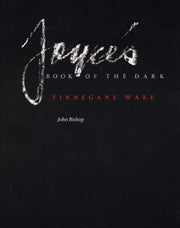 Joyce's Book Of The Dark: Finnegans Wake By Bishop, John