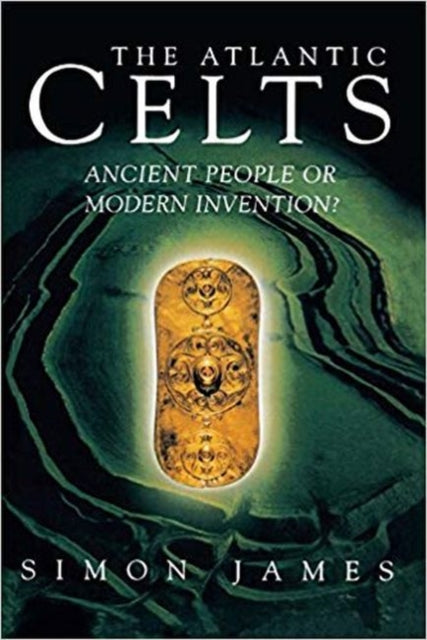 Atlantic Celts: Ancient People Of Modern By James, Simon