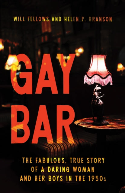 Gay Bar The Fabulous True Story Of A D By Will Fellows