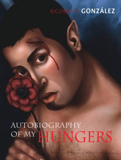 Autobiography Of My Hungers By Gonz Lez, Rigoberto