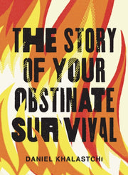 Story Of Your Obstinate Survival By Daniel Khalastchi