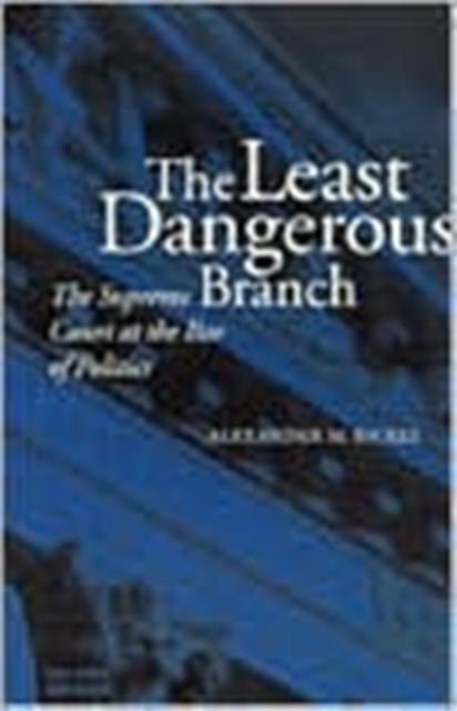 Least Dangerous Branch Paper By Bickel, Alexander M.