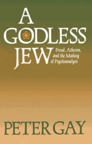 Godless Jew: Freud, Atheism, And The M By Gay, Peter