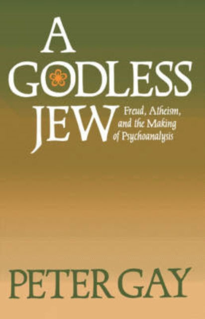 Godless Jew: Freud, Atheism, And The M By Gay, Peter