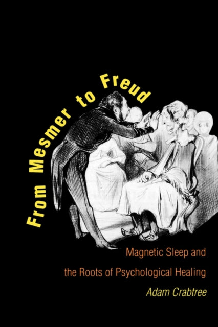 From Mesmer To Freud: Magnetic Sleep And By Crabtree, Adam