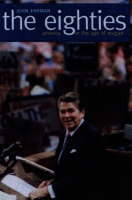 The Eighties: America In The Age Of Reag By Ehrman, John