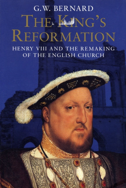 Kings Reformation The By Bernard, G W
