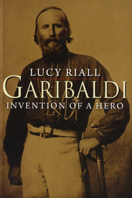 Garibaldi Invention Of A Hero