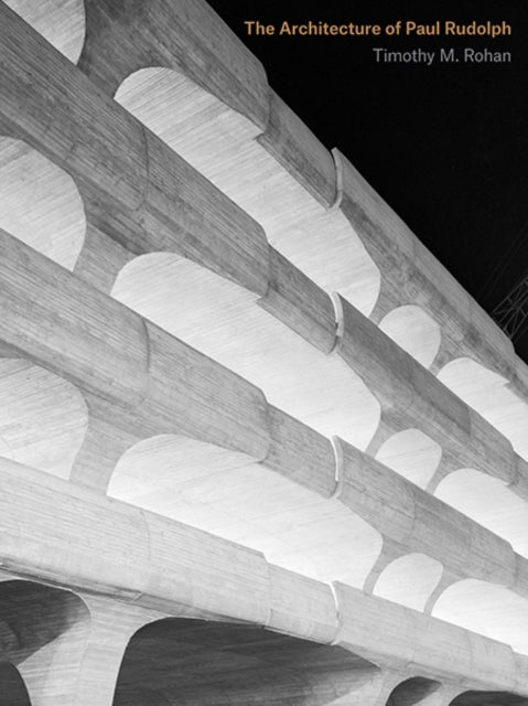 Architecture Of Paul Rudolph By Rohan, Timothy M