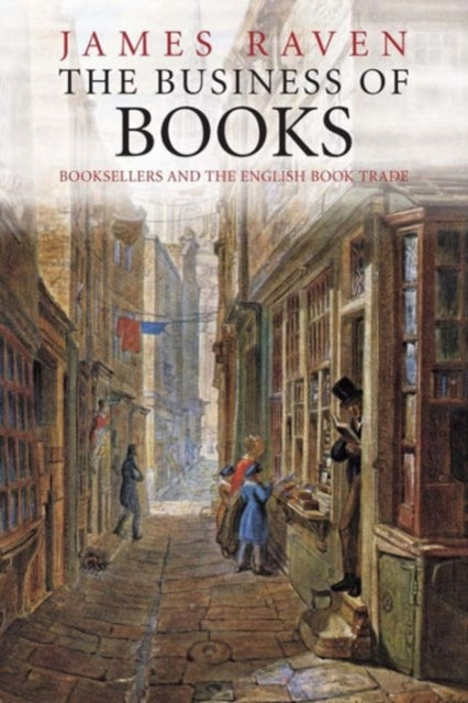 The Business Of Books: Booksellers And T By Raven, James