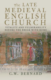 Late Medieval English Church By Bernard, G W