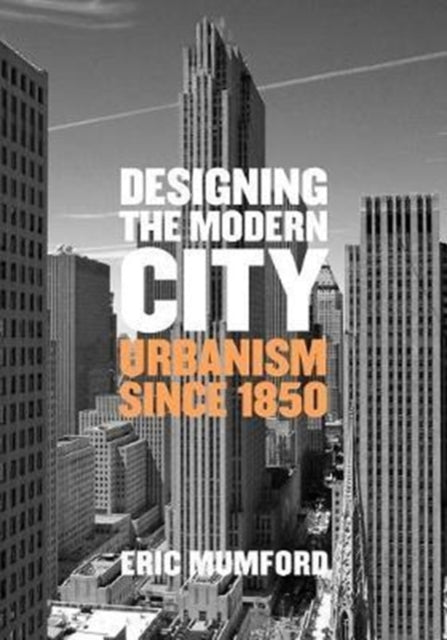 Designing The Modern City Urbanism Sinc By Mumford, Eric
