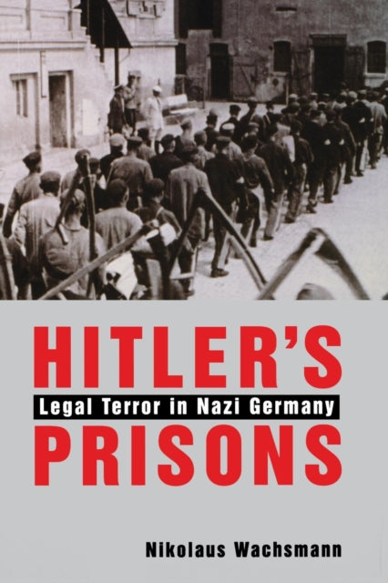 Hitler's Prisons: Legal Terror In Nazi G By Wachsmann, Nikolaus