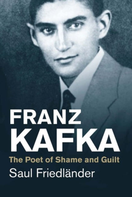 Franz Kafka The Poet Of Shame & Guilt By Friedlander, Saul