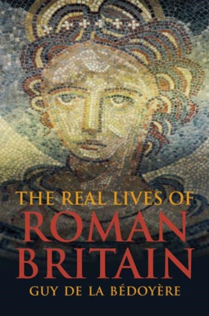 Real Lives Of Roman Britain The By De La B Doy Re, Guy