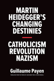 Martin Heideggers Changing Destinies