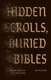 Hidden Scrolls Buried Bibles : How We Di By Mroczek, Eva