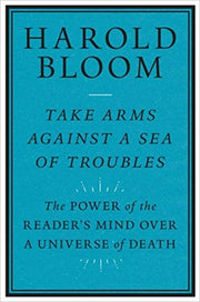 Take Arms Against A Sea Of Troubles By Bloom, Harold