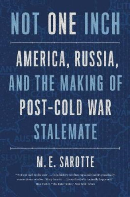 Not One Inch: America Russia And The Mak