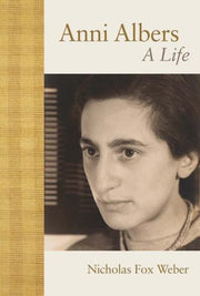 Anni Albers A Life By Weber, Nicholas Fox