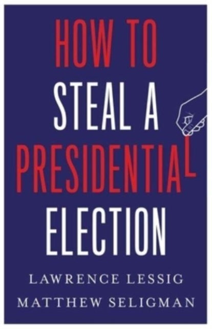 How To Steal A Presidential Election