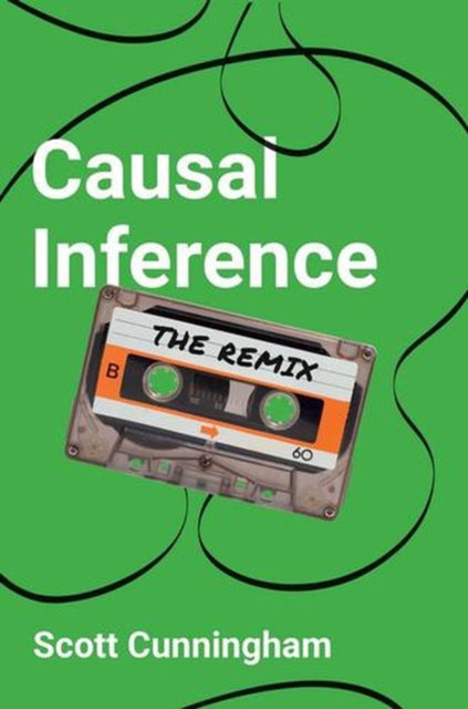 Causal Inference The Remix By Cunningham, Scott