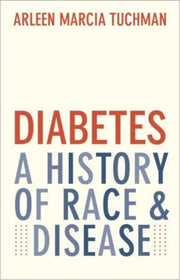 Diabetes A History Of Race And Disease By Tuchman, Arleen Marc