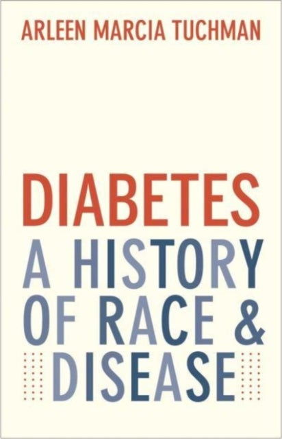 Diabetes A History Of Race And Disease By Tuchman, Arleen Marc