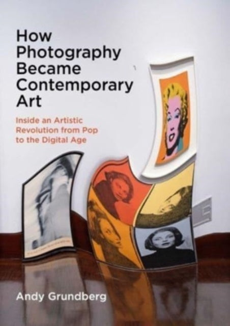 How Photography Became Contemporary Art By Grundberg, Andy