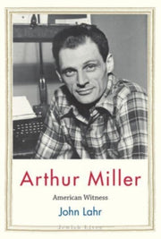 Arthur Miller American Witness By Lahr, John