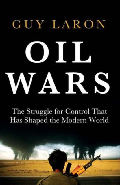 Oil Wars : The Struggle For Control That By Laron, Guy
