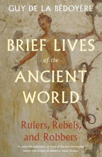 Brief Lives Of The Ancient World Rulers By Bedoyere, Guy De La