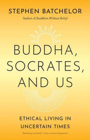 Buddha Socrates And Us : Ethical Living By Batchelor, Stephen
