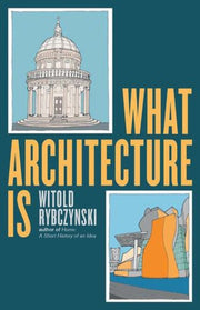 What Architecture Is By Rybczynski, Witold