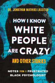 How I Know White People Are Crazy & Othe
