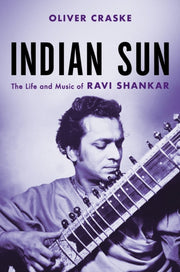 Indian Sun The Life & Music Of Ravi Shan