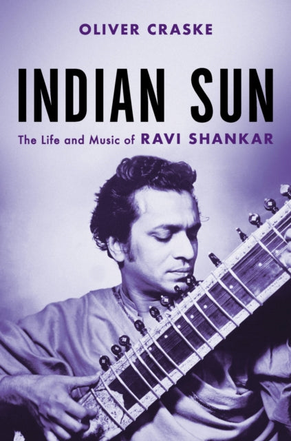 Indian Sun The Life & Music Of Ravi Shan