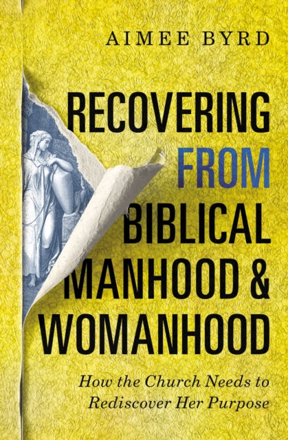 Recovering From Biblical Manhood/womanho By Byrd, Aimee