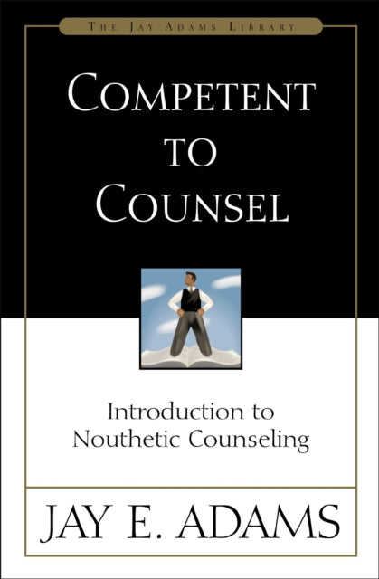 Competent To Counsel: Introduction To No By Adams, Jay E.