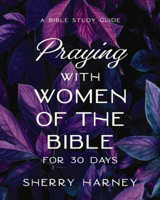 Praying With Women Of The Bible For 30